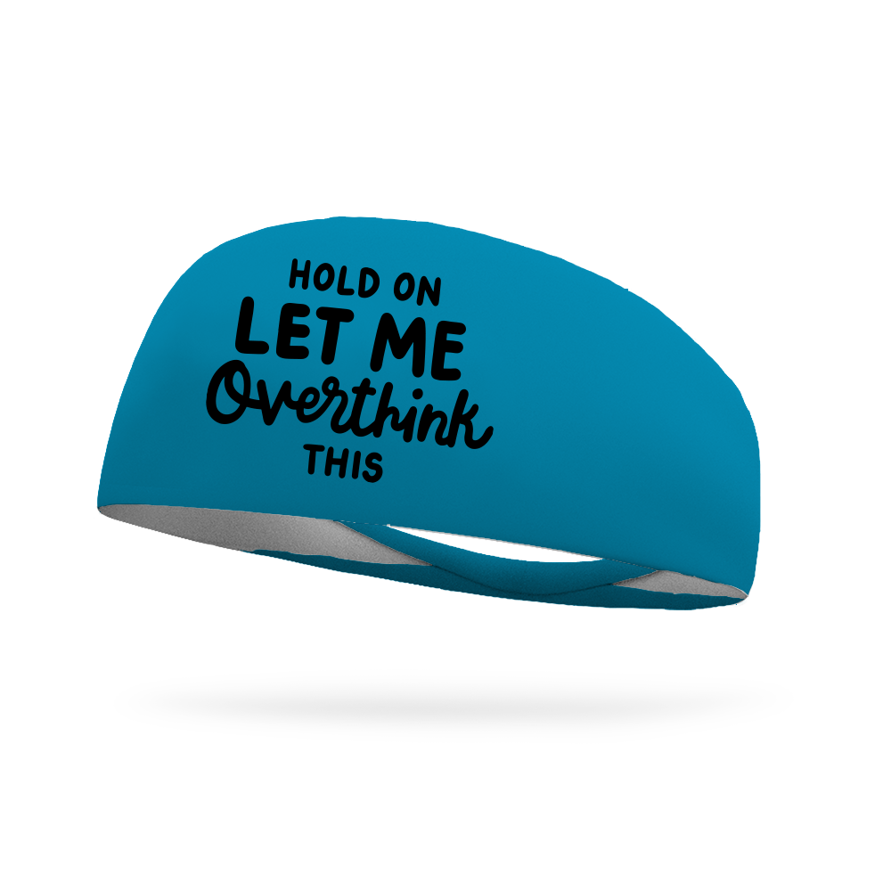 Hold On Let Me Overthink This Wicking Headband