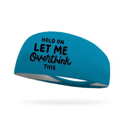 Hold On Let Me Overthink This Wicking Headband