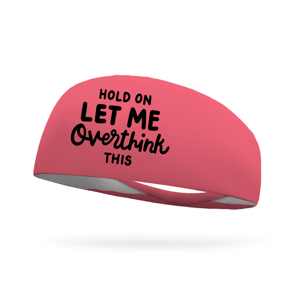 Hold On Let Me Overthink This Wicking Headband
