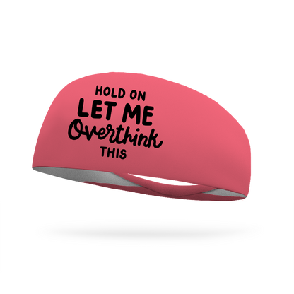 Hold On Let Me Overthink This Wicking Headband