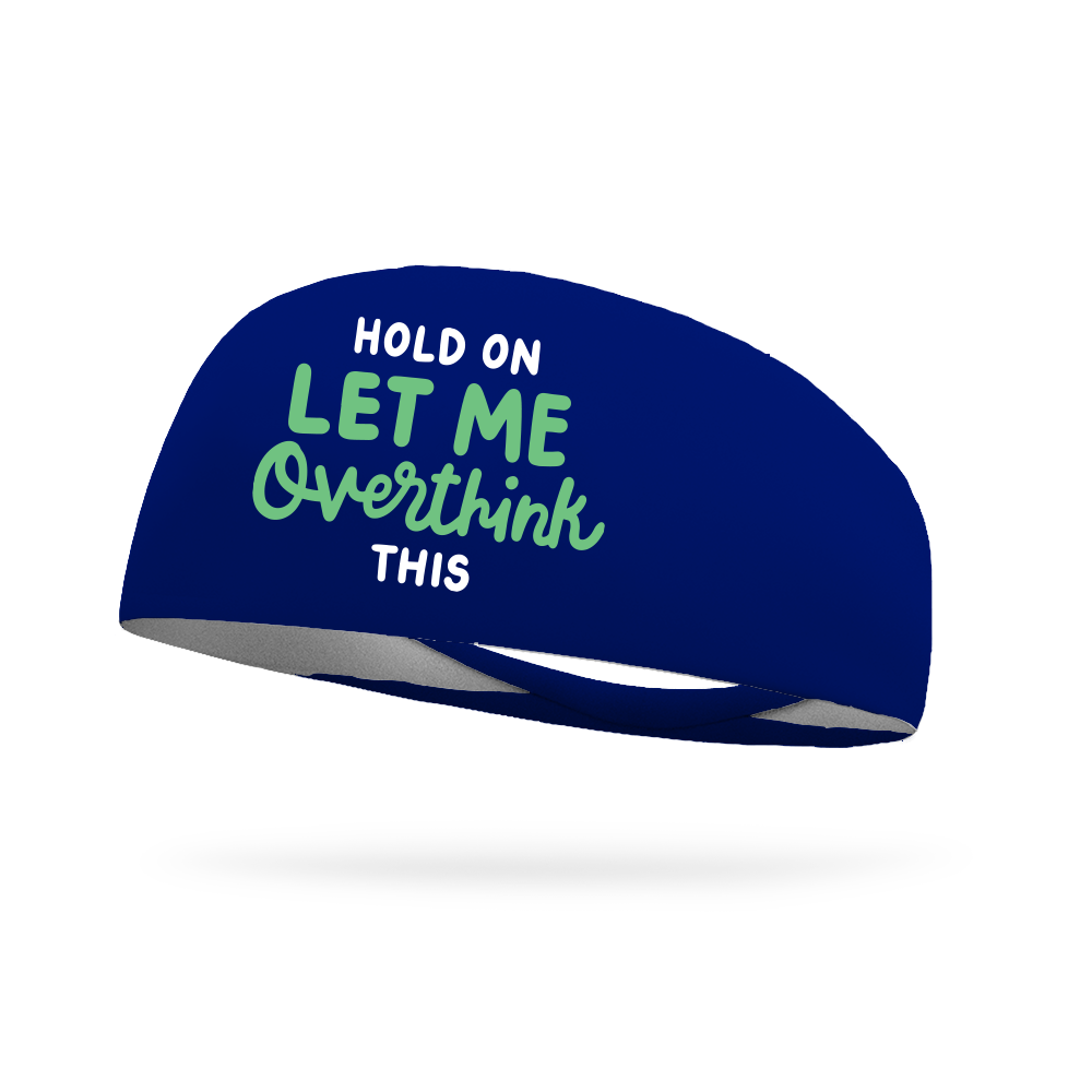 Hold On Let Me Overthink This Wicking Headband