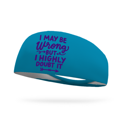 I May Be Wrong But I Highly Doubt It Wicking Headband
