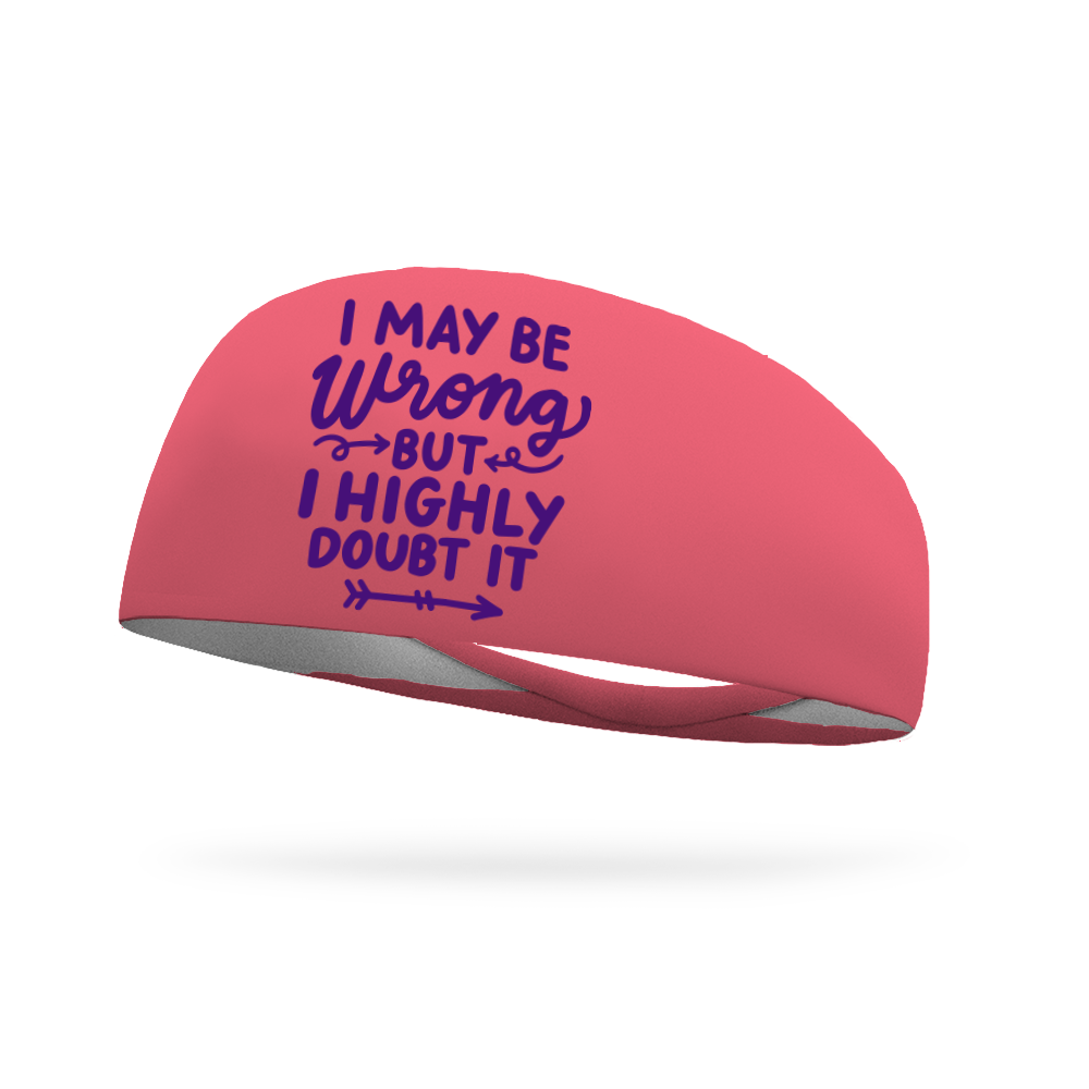 I May Be Wrong But I Highly Doubt It Wicking Headband