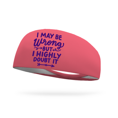 I May Be Wrong But I Highly Doubt It Wicking Headband
