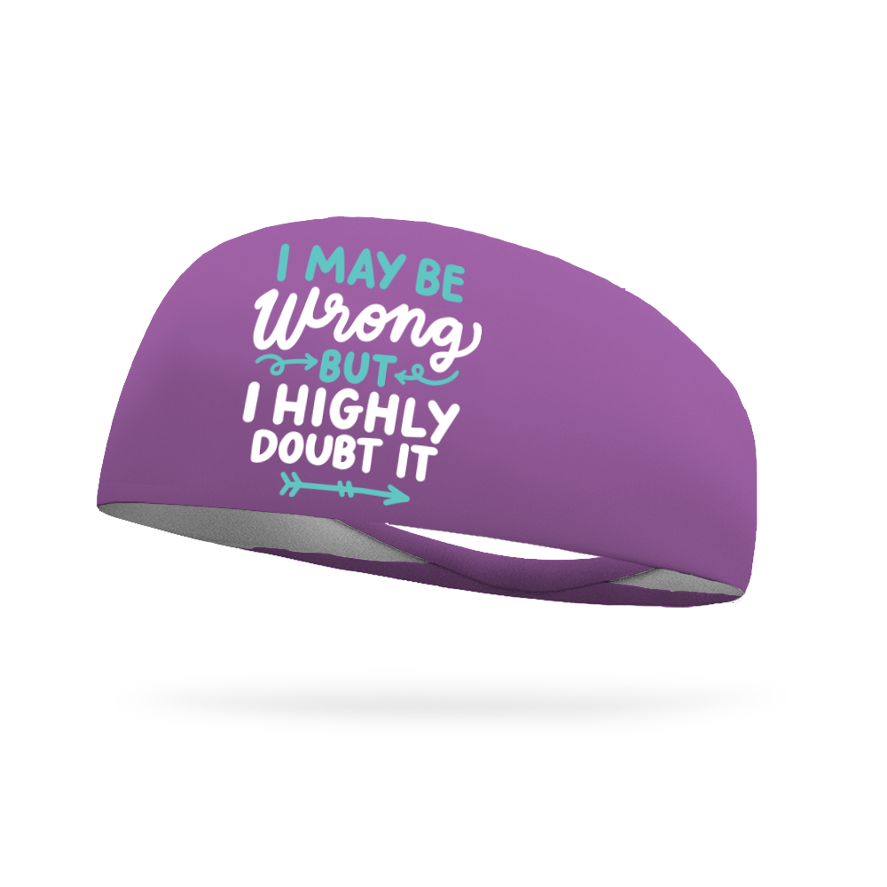I May Be Wrong But I Highly Doubt It Wicking Headband