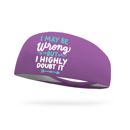 I May Be Wrong But I Highly Doubt It Wicking Headband