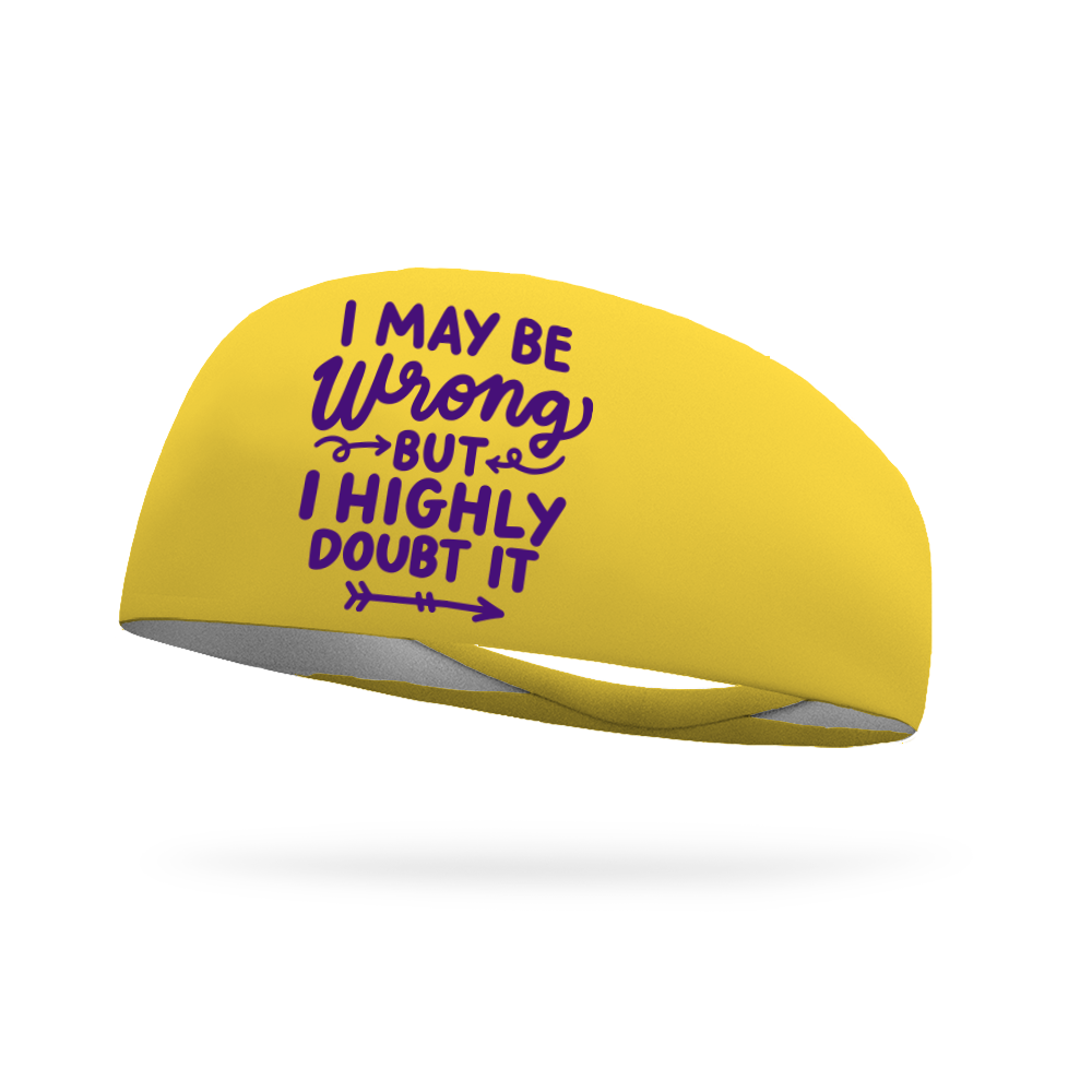 I May Be Wrong But I Highly Doubt It Wicking Headband