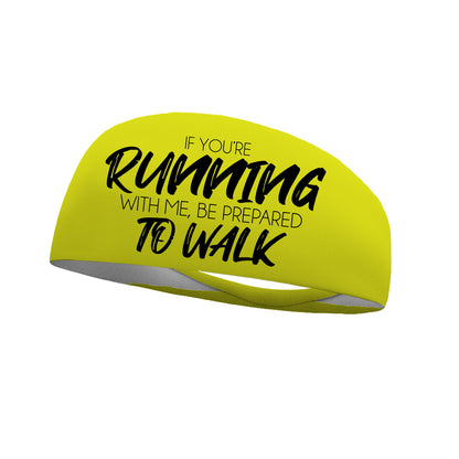 If You're Running With Me, Be Prepared To Walk