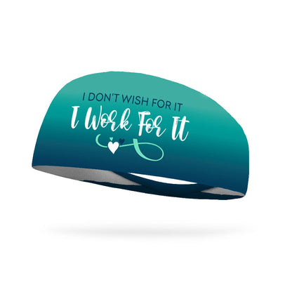I Don't Wish For It I Work For It Wicking Headband