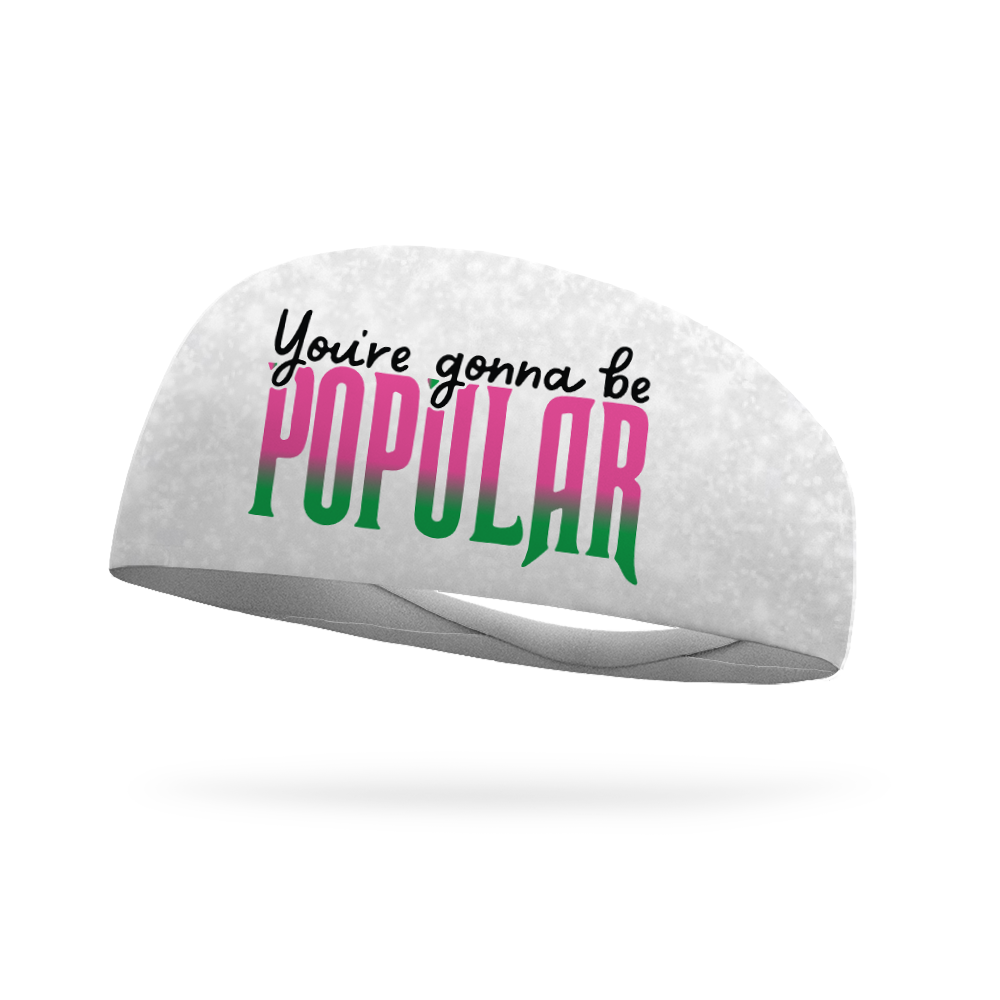 You're Gonna Be Popular Wicking Performance Headband