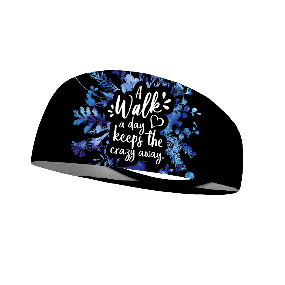 A Walk A Day Keeps the Crazy Away Performance Wicking Headband